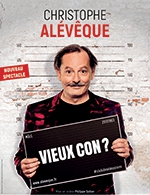 Réservez les meilleures places pour Christophe Aleveque Dans « Vieux Con ? » - Cafe De La Gare - Du 7 mars 2023 au 13 juin 2023