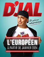 Book the best tickets for D'jal - L'européen - From January 11, 2024 to March 30, 2024