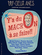 Réservez les meilleures places pour Y'a Du Macron À Se Faire ! - Theatre Des Deux Anes - Du 3 octobre 2023 au 28 avril 2024